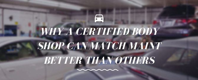 why a certified body shop can match maint better than others